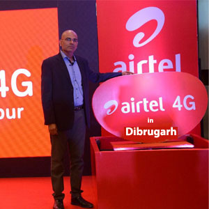 Airtel launches 4G services in Dibrugarh and Tinsukia