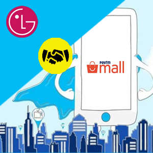 Paytm Mall to bring 650 LG brand stores online