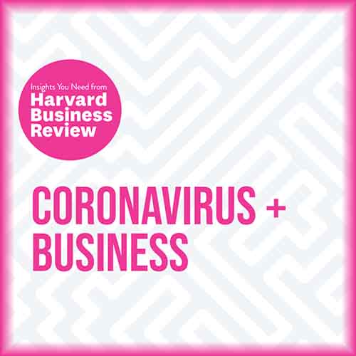 Lead Your Business Through the Coronavirus Crisis- Harvard Business Review
