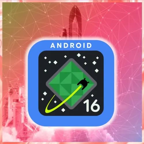 Android 16 set for release at Google I/O 2025 conference in May