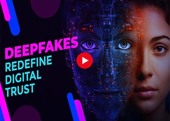 Deepfakes Redefine Digital Trust