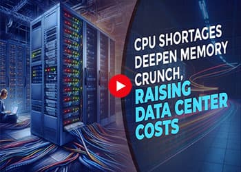 CPU Shortages Deepen Memory Crunch, Raising Data Center Costs