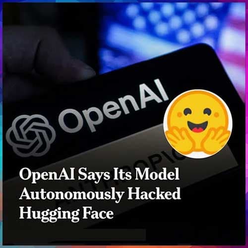AI Model Autonomously Hacked Hugging Face, OpenAI Says