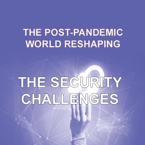The post-pandemic world reshaping the security challenges
