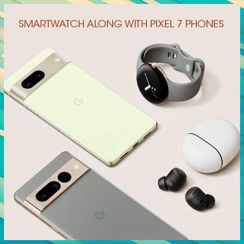 Google to soon launch its first smartwatch along with Pixel 7 phones
