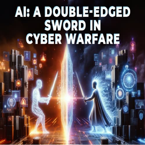AI: A Double-Edged Sword in Cyber Warfare