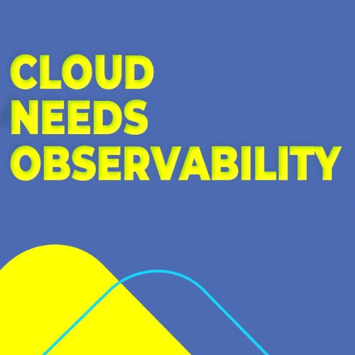 Cloud Requires Observability