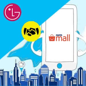 Paytm Mall to bring 650 LG brand stores online