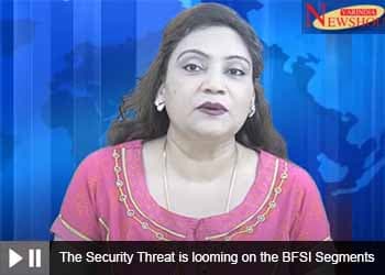 The Security Threat is looming on the BFSI Segments