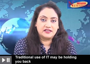 Traditional use of IT may be holding you back