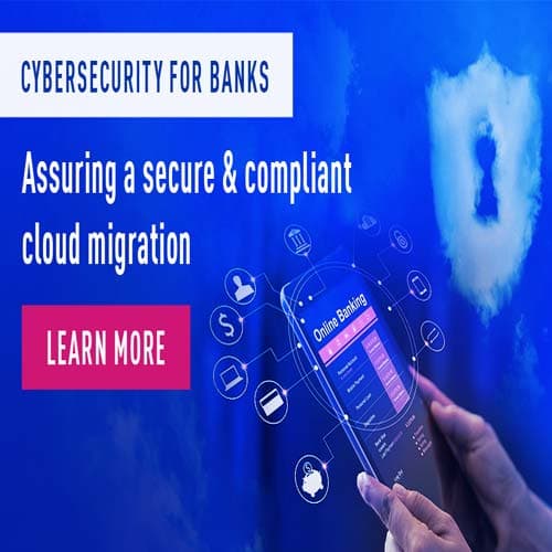 Cybersecurity for banks - Assuring a secure &  compliant cloud migration