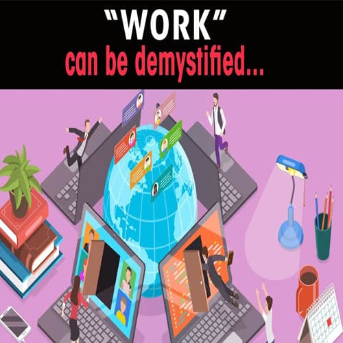 “WORK†can be demystified...