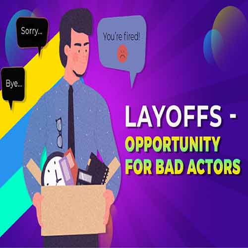Layoffs - an opportunity for bad actors