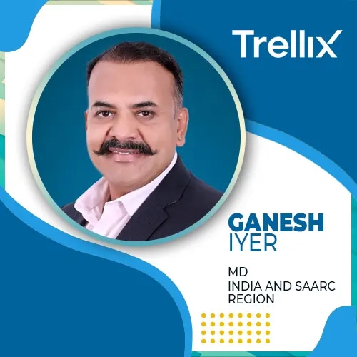 Trellix welcomes Ganesh Iyer as new MD for India and SAARC Region