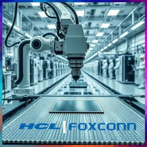India Approves HCL–Foxconn Semiconductor Plant in UP with ₹3,700 Crore Investment