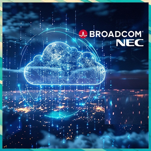 Broadcom, NEC Expand Partnership for VMware Cloud Foundation
