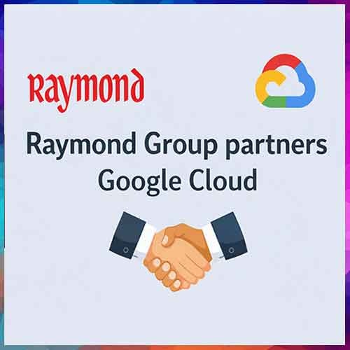Raymond Group partners Google Cloud to drive AI-led digital transformation across businesses