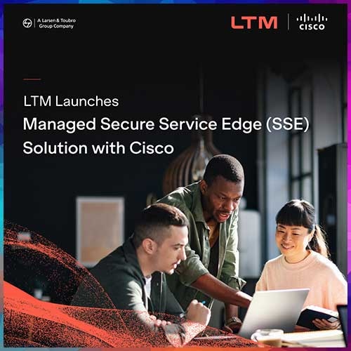 LTM unveils Managed Secure Service Edge solution with Cisco