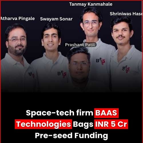 Indian Space Tech Startup BAAS Technologies receives ₹5 Cr fund in its Pre-Seed Round