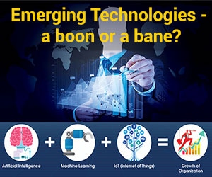 Emerging Technologies – a boon or a bane?