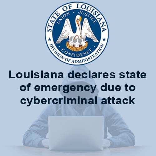 Louisiana declares state of emergency due to cybercriminal attack