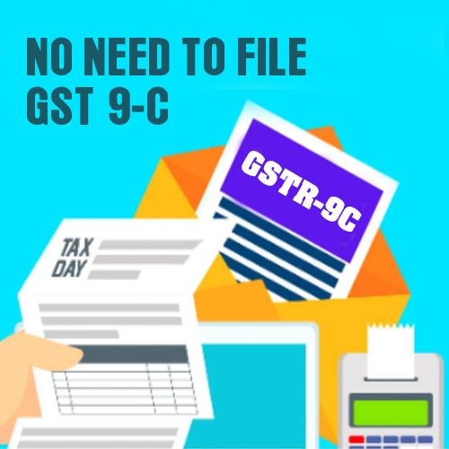 Govt scraps GST; No need to file GST 9-C