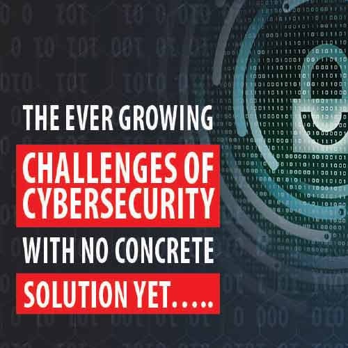 The ever growing challenges of  cybersecurity  with no concrete solution yetâ€¦..