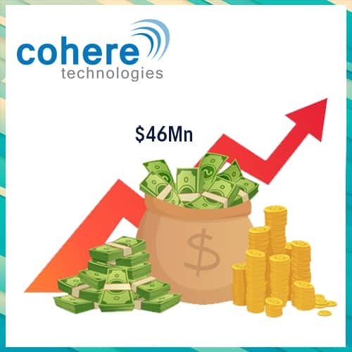 Cohere Technologies raises $46Mn in Series D round