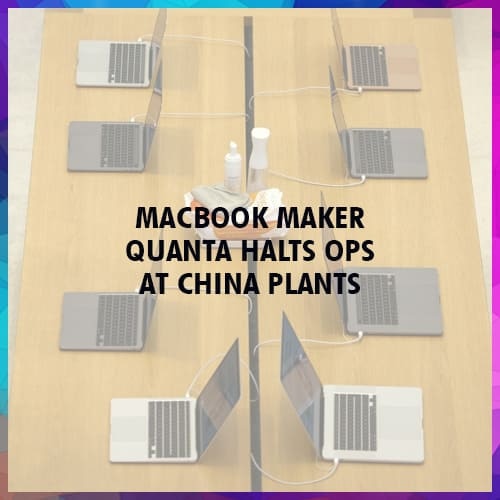 Amidst COVID-19, MacBook maker Quanta halts ops at China plants