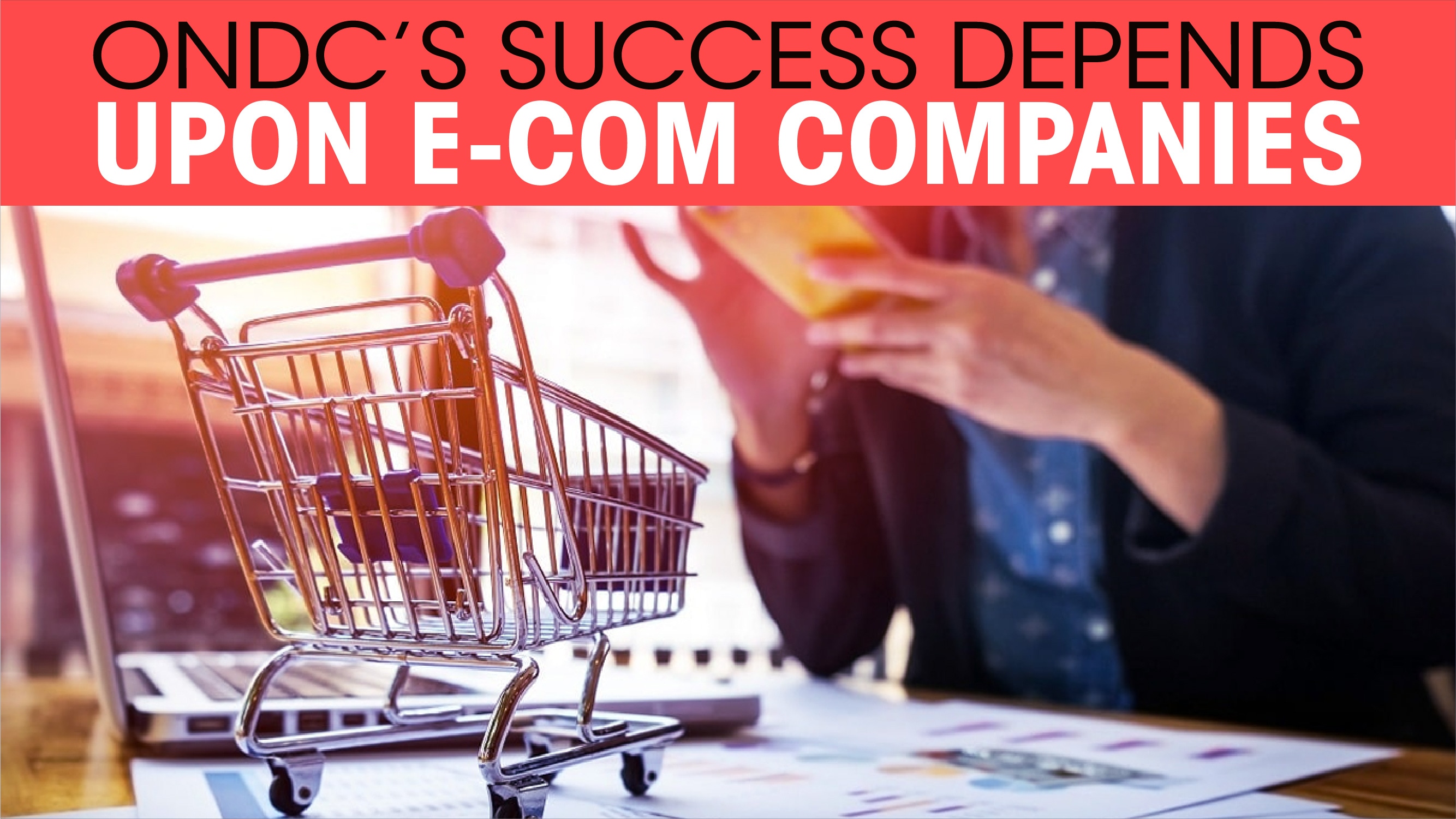 ONDCâ€™s success depends upon e-com companies