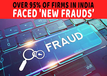 Over 95% of firms in India faced 'new fraudsâ€™