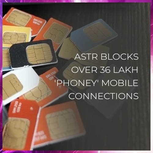 DoT with the help of AI solution - ASTR blocks over 36 Lakh 'Phoney' mobile connections