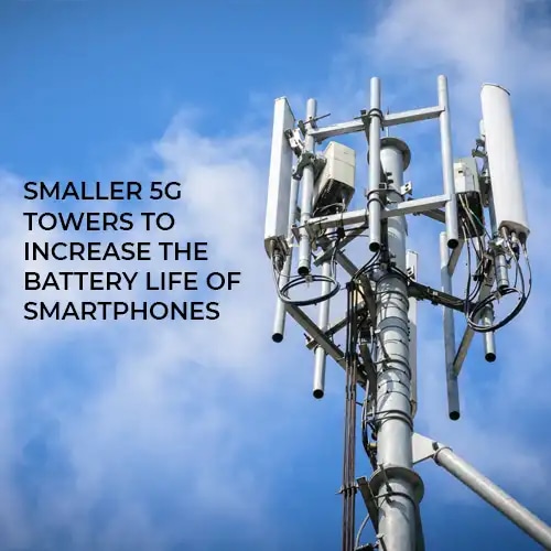 Smaller 5G towers to increase the battery life of smartphones