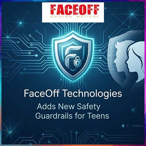 FaceOff Technologies Adds New Safety Guardrails for Teens