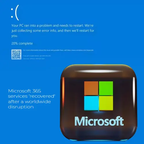 Microsoft 365 services 'recovered' after a worldwide disruption