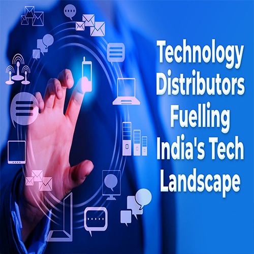 Technology Distributors Fuelling India's Tech Landscape