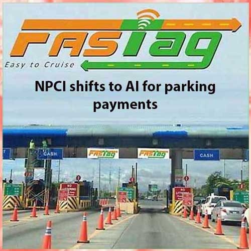 NPCI shifts to AI for parking payments, moving past RFID FASTag