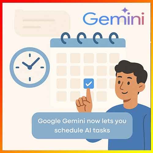 Google’s Gemini Gets Smarter with Scheduled Actions