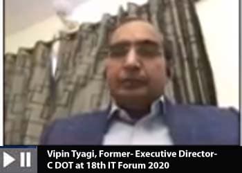 Vipin Tyagi, Former- Executive Director- C DOT at 18th IT Forum 2020