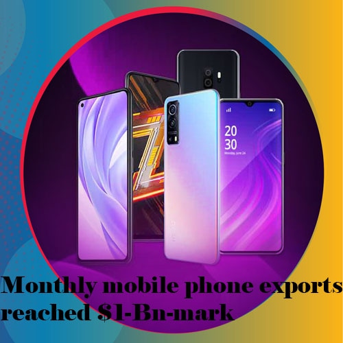 Monthly mobile phone exports reached $1-Bn-mark