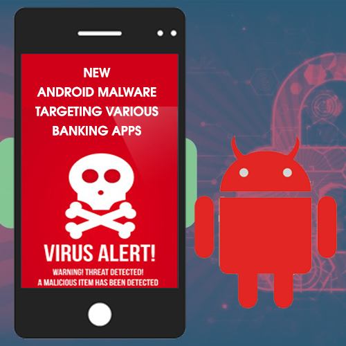 new android malware targeting various banking apps