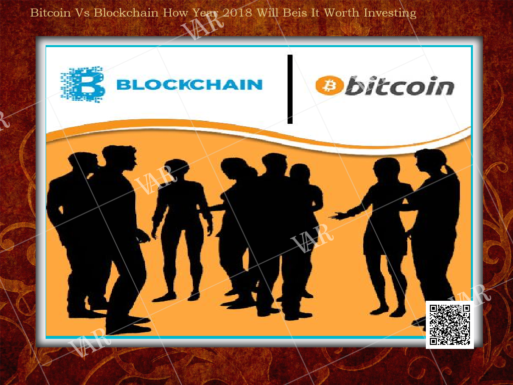 bitcoin vs blockchain how year 2018 will beis it worth investing