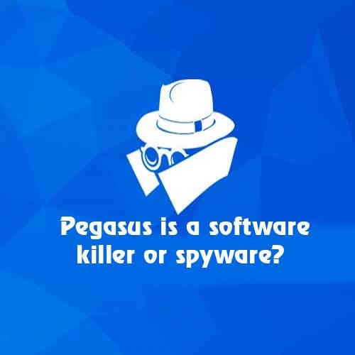 Pegasus is a software killer or spyware?