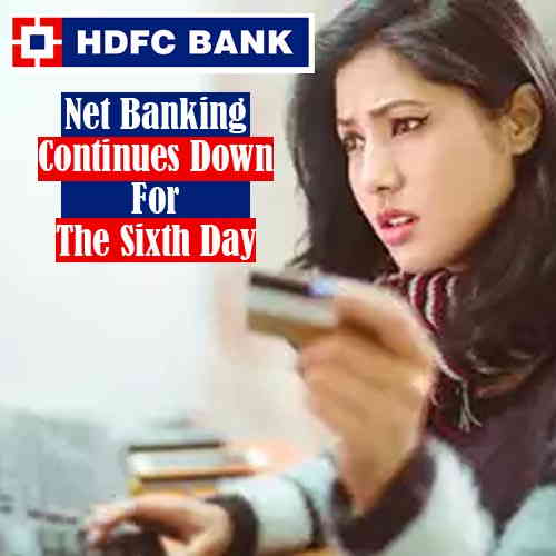 HDFC Bank net banking continues down for the sixth day