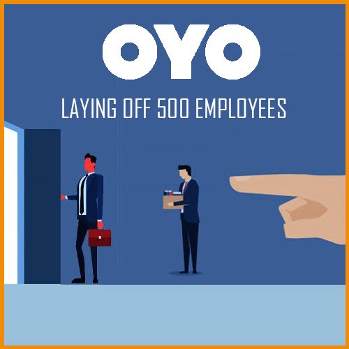 Is OYO laying off 500 employees in India?