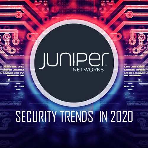 Top 10 security trends to watch out for in 2020: Juniper Networks