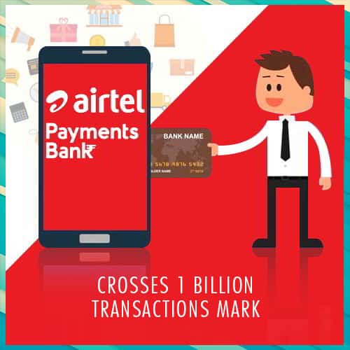 Airtel Payments Bank crosses 1 billion transactions mark