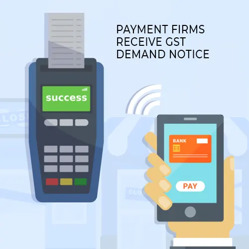 Payment firms receive GST demand notice for transactions below Rs 2,000