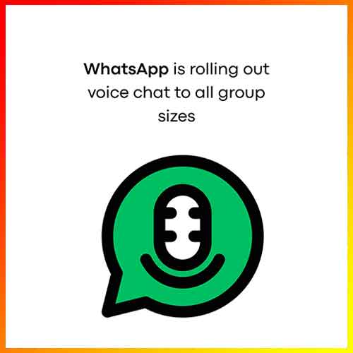 WhatsApp Rolls Out Voice Chat for All Group Sizes WhatsApp Rolls Out Voice Chat for All Group Sizes