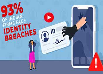 93% of Indian Firms Face Identity Breaches 93% of Indian Firms Face Identity Breaches